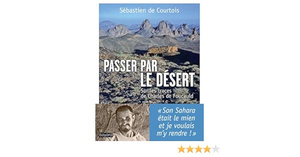 Amazon Fr Passer Par Le Desert Sur Les Traces De Charles De Foucauld Courtois Sebastien De Livres