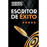 ESCRITOR DE &Eacute;XITO: Un manual pr&aacute;ctico para autores autoeditados que quieren triunfar y vender muchos libros en Amazon (SERIE