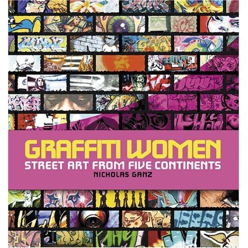 Graffiti Women: Street Art from Five Continents by Nicholas Ganz (2006-11-01) Graffiti Women: Street Art from Five Continents by Nicholas Ganz (2006-11-01)