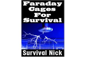 Faraday Cages For Survival: The Ultimate Beginner's Guide On What Faraday Cages Are, Why You Need One, and How To Build It
