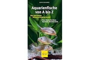 Aquarienfische von A bis Z: Über 300 beliebte Süßwasserfische im Porträt. Plus: Fische fürs Nano-Aquarium, Garnelen & Co. (GU Aquarium)