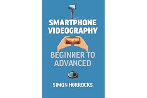 Smartphone Videography: Beginner to Advanced