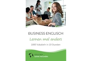 Business Englisch lernen mal anders - 1000 Vokabeln in 10 Stunden: Schnell, einfach und erfolgreich Vokabeln lernen mit einzigartigen Merkhilfen und Gedächtnistraining