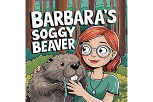 Barbara's Soggy Beaver: A Hilarious and Quirky Tale for Adults Who Love Whimsical Humor (Banned Children's Books for Adults)