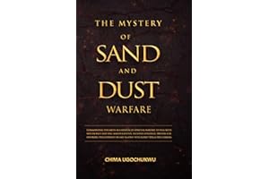 The Mystery Of Sand And Dust: Commanding the Earth as a Spiritual Weapon Against Witchcraft and Evil Manipulation, Including Strategic Prayers Against Witchcraft and Picture Manipulations