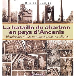 La Bataille du charbon en pays d'Ancenis ou l'histoire des mines nantaises (XVIIIe - XXe siècles)