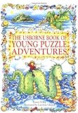 The Usborne Book of Young Puzzle Adventures: Lucy and the Sea Monster, Chocolate Island, Dragon in the Cupboard (Young Puzzles Adventures Series) by 