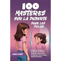 100 Mystères sur la Puberté Pour les Filles: Un Guide Pour les ...