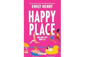 Happy Place: Urlaub mit dem Ex. Roman | Eine hinreißende Second-Chance-RomCom voll großer Gefühle und witzigem Charme
