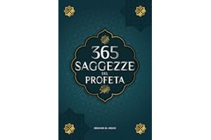 365 Saggezze del Profeta Muhammad: Testi autentici degli Hadith e della Sunnah su famiglia, salute, successo e crescita spirituale (Collezione - Libri islam)