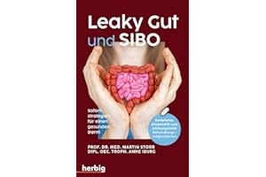 Leaky Gut und SIBO: Sofortstrategien für einen gesunden Darm. Symptome, Diagnostik und wirkungsvolle Behandlungsmöglichkeiten