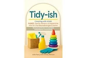 Tidy-ish: Cleaning with ADHD: Games, Sanity Savers, & Dopamine Hits for the Neurodivergent Home