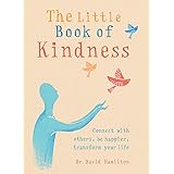 The Little Book of Kindness: Connect with others, be happier, transform your life