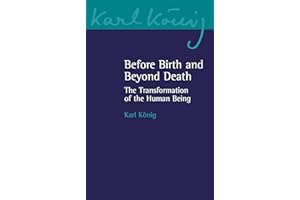 Before Birth and Beyond Death: The Transformation of the Human Being (Karl Konig Archive, 20, Band 20)