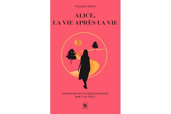 Alice, la vie après la vie: Un récit initiatique puissant sur l'au-delà