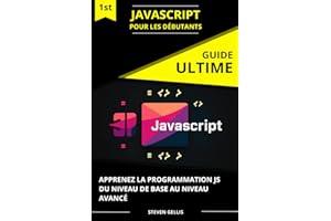 JavaScript pour les Débutants: Apprenez la Programmation JS du Niveau de Bases au Niveau Avancé