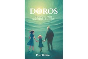 Doros Gespür für Unendlichkeit: Das Leben verstehen. Hoffnung finden. Trost erfahren. Der Endlichkeit begegnen.