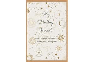 My Healing Journal: A place to keep thoughts , wishes, hopes and dreams