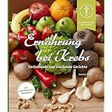 Ernährung bei Krebs: Entlastende und stärkende Gerichte (Naturheilkunde für Zuhause)