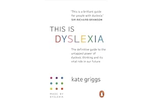 This Is Dyslexia: The definitive guide to the untapped power of dyslexic thinking and its vital role in our future