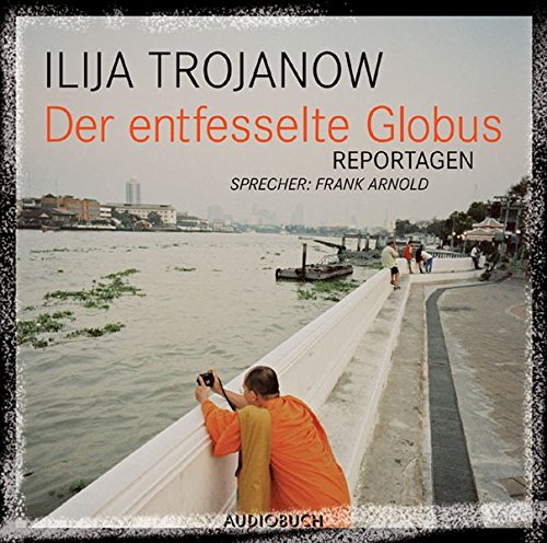 Download Der entfesselte Globus. Reportagen. 1 CD Download Der entfesselte Globus. Reportagen. 1 CD