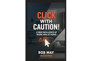 Click With Caution!: Cyber Resilience at Work and at Home