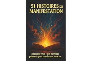 51 HISTOIRES DE MANIFESTATION: Des récits et exercices puissants pour transformer votre vie (Loi d’attraction, Développement personnel, Spiritualité)
