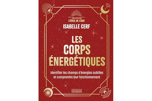 Les corps énergétiques - Identifier les champs d'énergies subtiles et comprendre leur fonctionnement