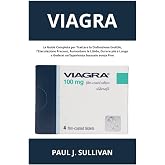 Viagra: La Guida Completa per Huni la Disfunzione Erettile, l'Eiaculazione Precoce, Aumentare la Libido, Durare pi&ugrave; a Lungo e