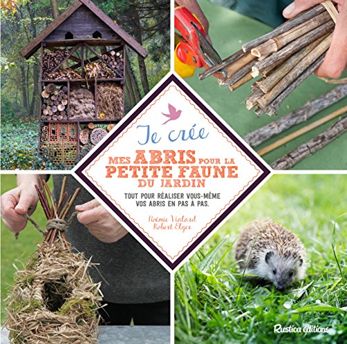 Télécharger Je crée mes abris pour la petite faune du jardin PDF