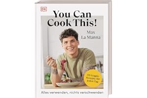 You can cook this!: Alles verwenden, nichts verschwenden: 135 schnelle vegetarische und vegane Rezepte für jeden Tag. Das Kochbuch des Social-Media-Stars Max La Manna
