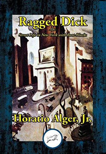 Ragged Dick: or, Street Life in New York with Boot-Blacks