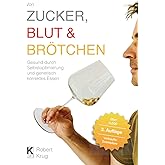 Von Zucker, Blut und Brötchen: Gesund durch Selbstoptimierung und genetisch korrektes Essen