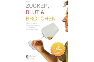 Von Zucker, Blut und Brötchen: Gesund durch Selbstoptimierung und genetisch korrektes Essen