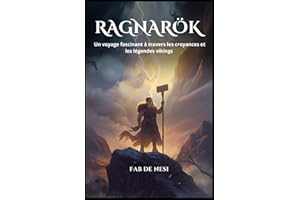 Ragnarök : La mythologie nordique: Un voyage fascinant à travers les croyances et les légendes vikings