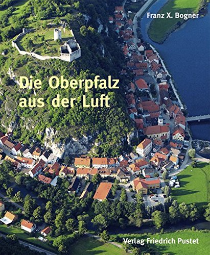 Download Die Oberpfalz aus der Luft: Bildband (Bayerische Geschichte) Download Die Oberpfalz aus der Luft: Bildband (Bayerische Geschichte)