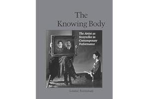 The Knowing Body: The Artist as Storyteller in Contemporary Performance