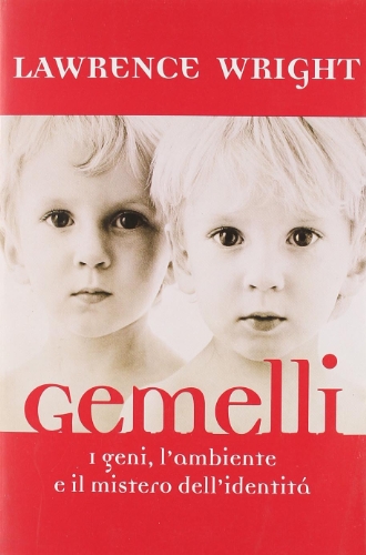Gemelli. I geni, l'ambiente e il mistero dell'identità Gemelli. I geni, l'ambiente e il mistero dell'identità