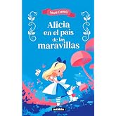 Alicia en el pa&iacute;s de las maravillas: Adaptado para ni&ntilde;os de 6 a 9 a&ntilde;os e ilustraciones a color
