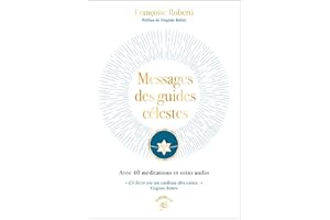 Messages des guides célestes: Avec 40 méditations et soins audio