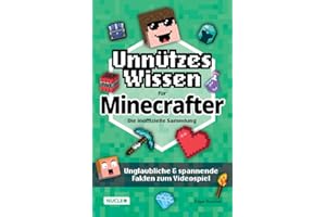 Unnützes Wissen für Minecrafter – Die inoffizielle Sammlung: Unglaubliche & spannende Fakten zum Videospiel | Das ultimative Buch & Geschenk für Minecrafter