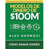 Modelos de dinero de $100 M: C&oacute;mo ganar dinero (Acquisition.com $100M Series)