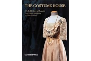 The Costume House: The Inside Story of Cosprop; From a Room With a View to Game of Thrones