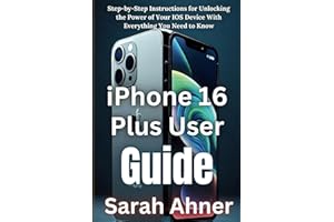 iPhone 16 Plus User Guide: Step-by-Step Instructions for Unlocking the Power of Your IOS Device With Everything You Need to Know (Ultimate Tech Pro Companion Series)