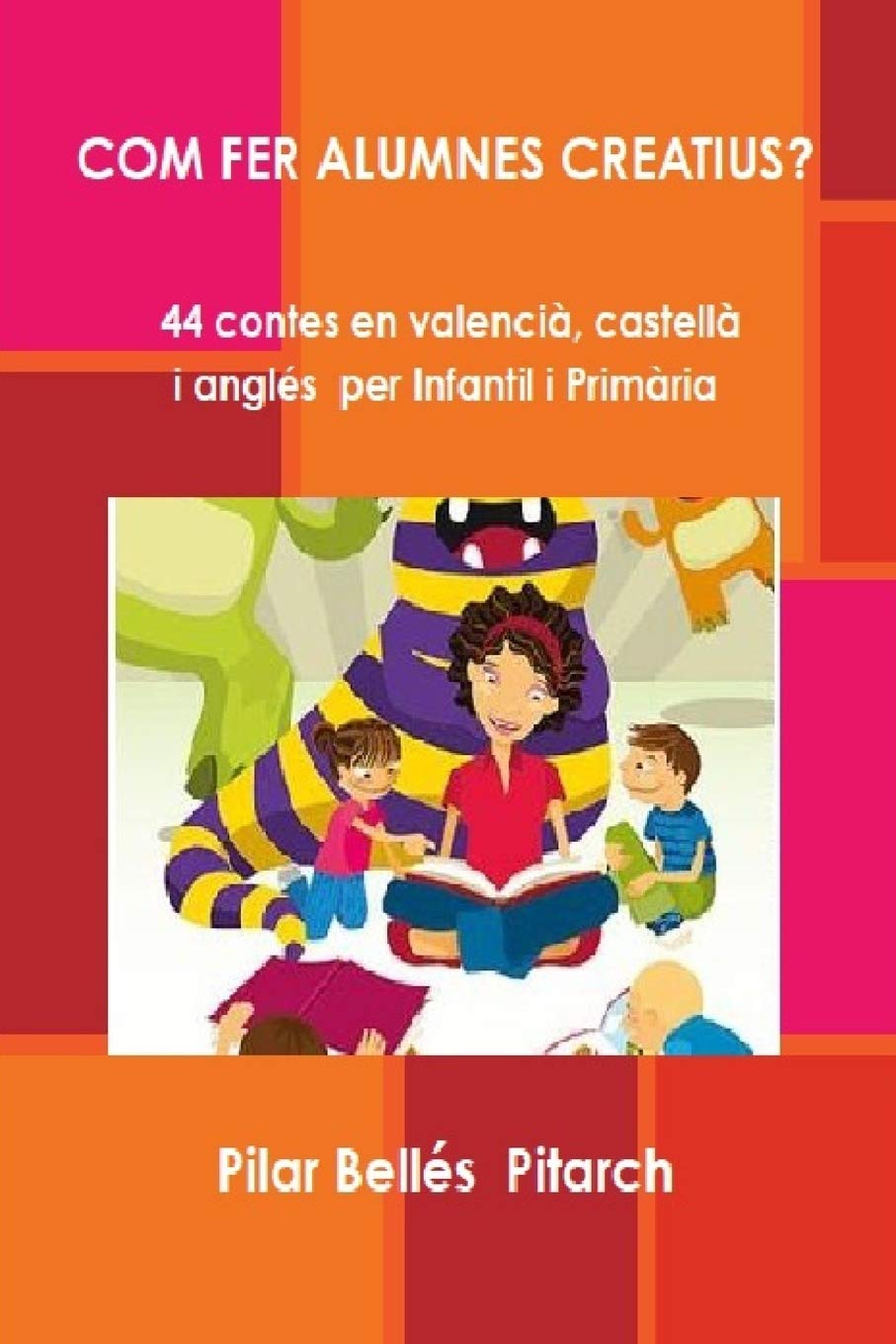 COM FER ALUMNES CREATIUS?: 44 contes en valencià, castellà i anglés per Infantil i Primària