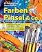 Produktbild Farben, Pinsel und Co.: Praxiswissen für das künstlerische Malen in Freizeit und Beruf