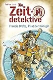 Die Zeitdetektive 14: Francis Drake, Pirat der Königin by 