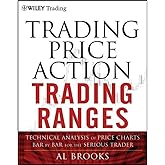 Trading Price Action Trading Ranges: Technical Analysis of Price Charts Bar by Bar for the Serious Trader: 521