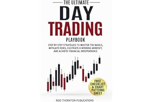 The Ultimate Day Trading Playbook: Step-by-Step Strategies to Master Trading Basics, Mitigate Risks, Cultivate a Winning Mindset, and Achieve Financial Independence