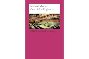 Geschichte Englands: [Sachbuch premium] – Maurer, Michael – eine Reise durch die Epochen: Überblick, Analyse und Erläuterungen – 19133 (Reclams Universal-Bibliothek)